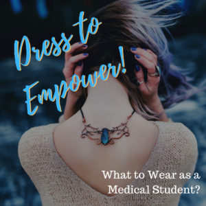Woman's back with necklace turned around, hands on head and hair pulled over shoulders, captioned "Dress to Empower!" and "What to Wear as a Medical Student"