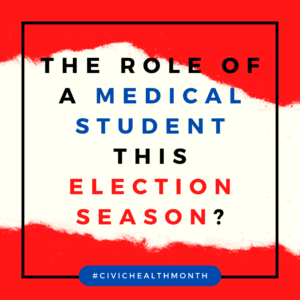 Red and white background with text overlying that reads "the role of a medical student this election season?"